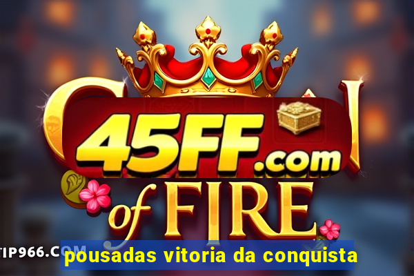 pousadas vitoria da conquista